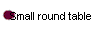 Small round table